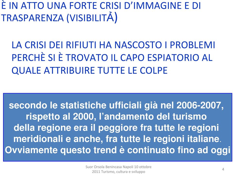 ufficiali già nel 2006-2007, rispetto al 2000, l andamento del turismo della regione era il peggiore fra