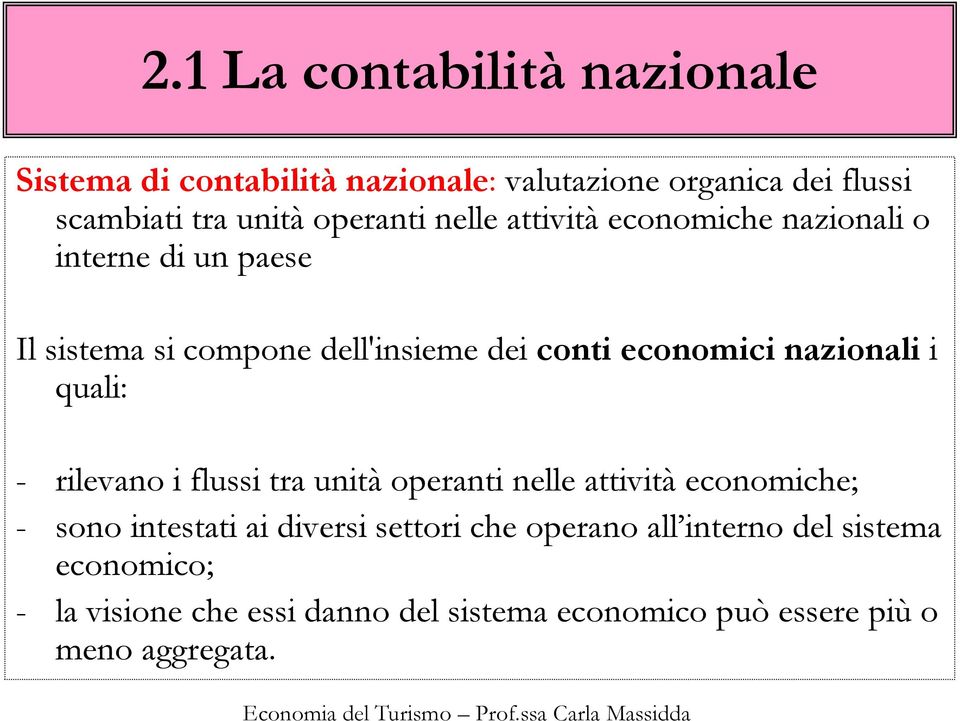 nazionali i quali: - rilevano i flussi tra unità operanti nelle attività economiche; - sono intestati ai diversi settori