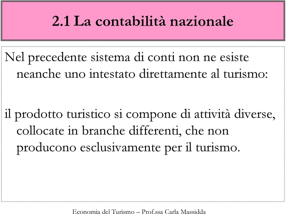 prodotto turistico si compone di attività diverse, collocate in