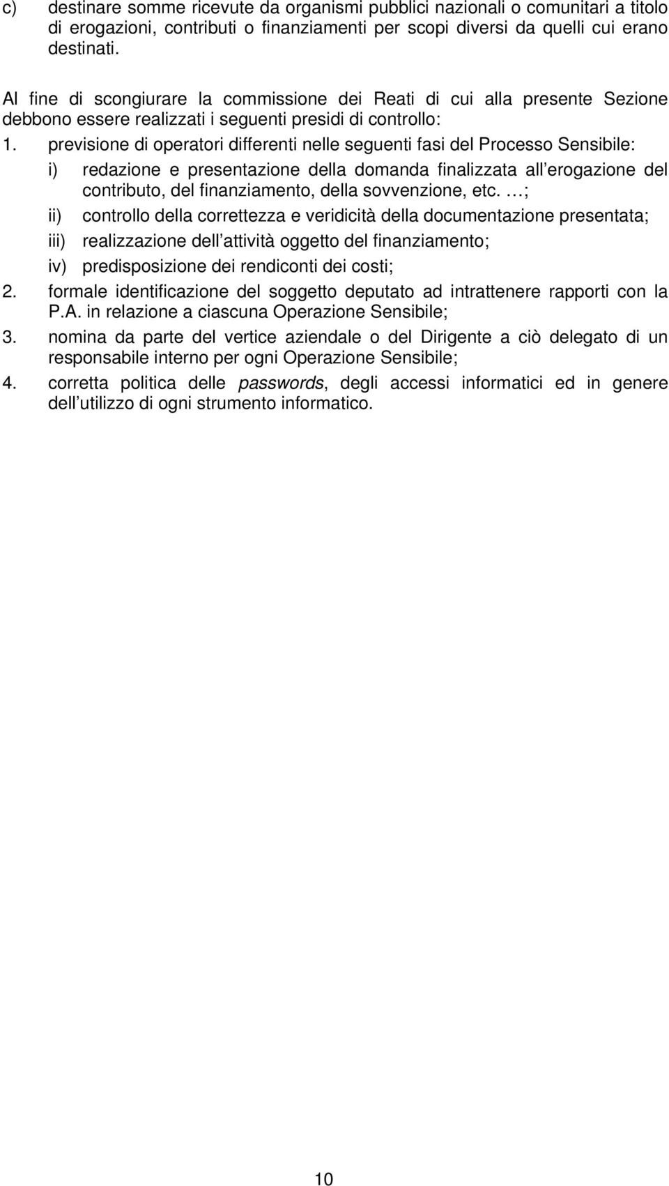 previsione di operatori differenti nelle seguenti fasi del Processo Sensibile: i) redazione e presentazione della domanda finalizzata all erogazione del contributo, del finanziamento, della