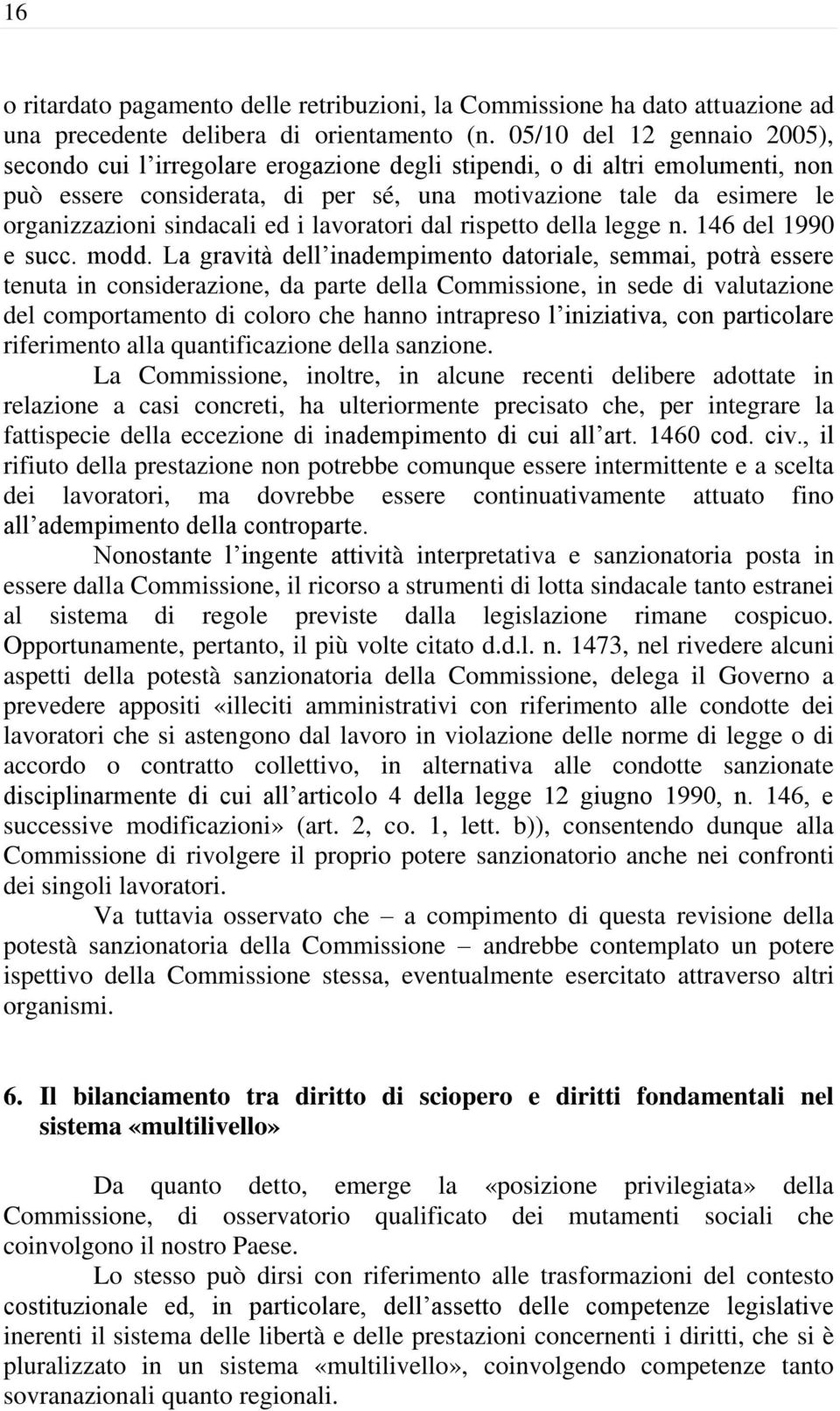 sindacali ed i lavoratori dal rispetto della legge n. 146 del 1990 e succ. modd.