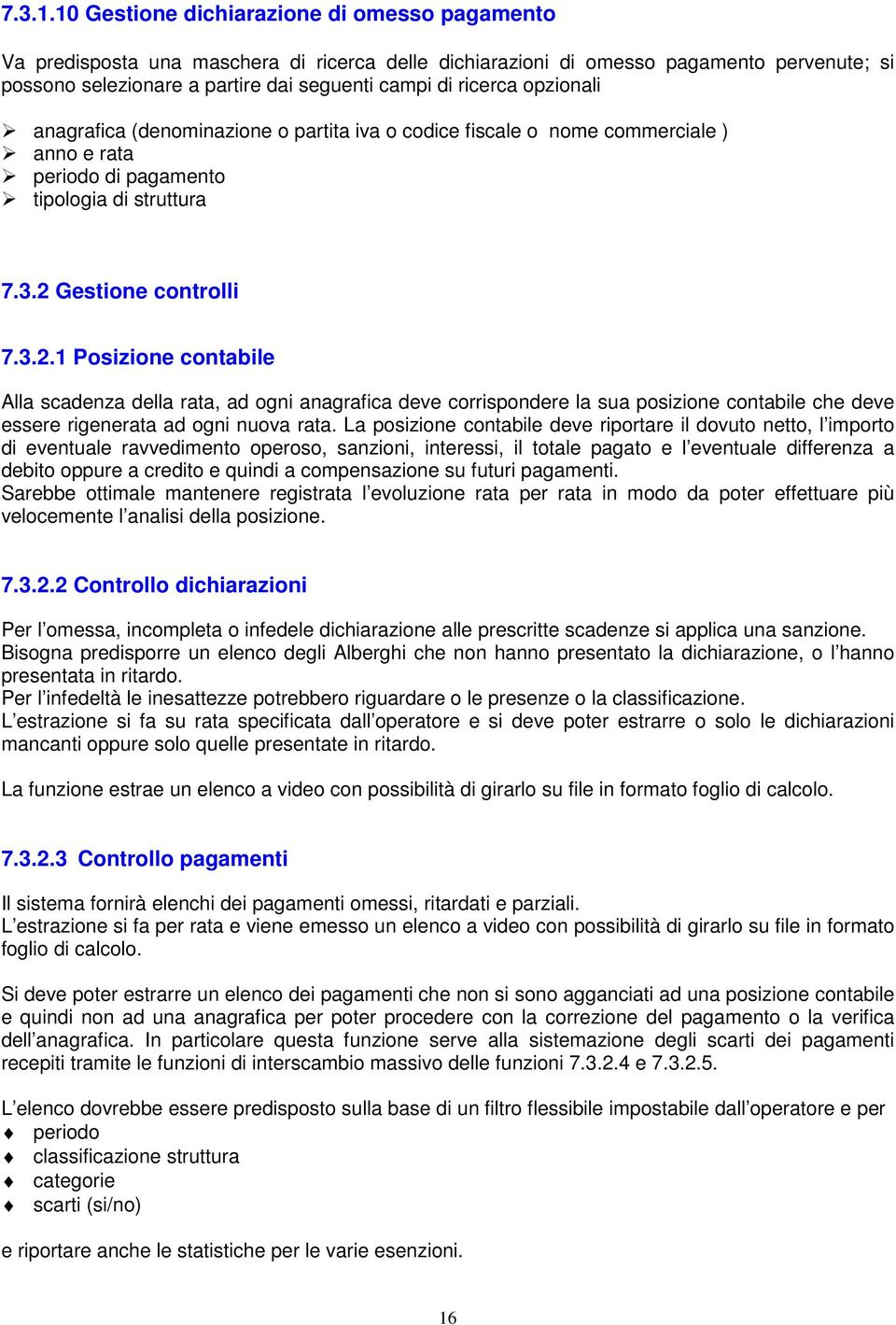 opzionali anagrafica (denominazione o partita iva o codice fiscale o nome commerciale ) anno e rata periodo di pagamento tipologia di struttura 7.3.2 