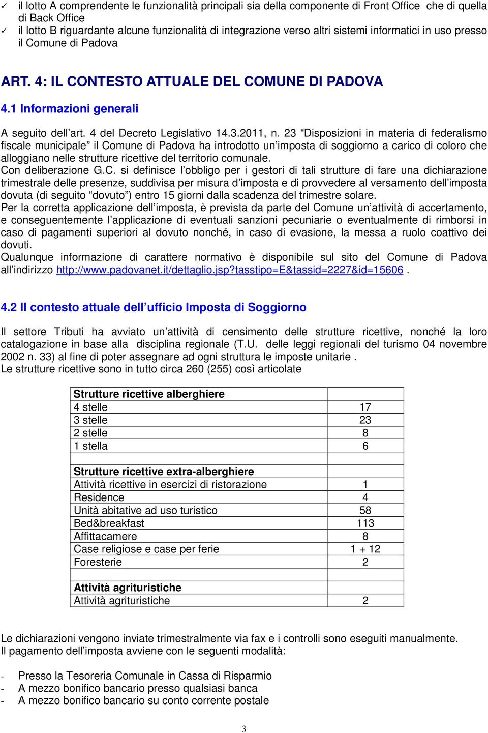 23 Disposizioni in materia di federalismo fiscale municipale il Comune di Padova ha introdotto un imposta di soggiorno a carico di coloro che alloggiano nelle strutture ricettive del territorio