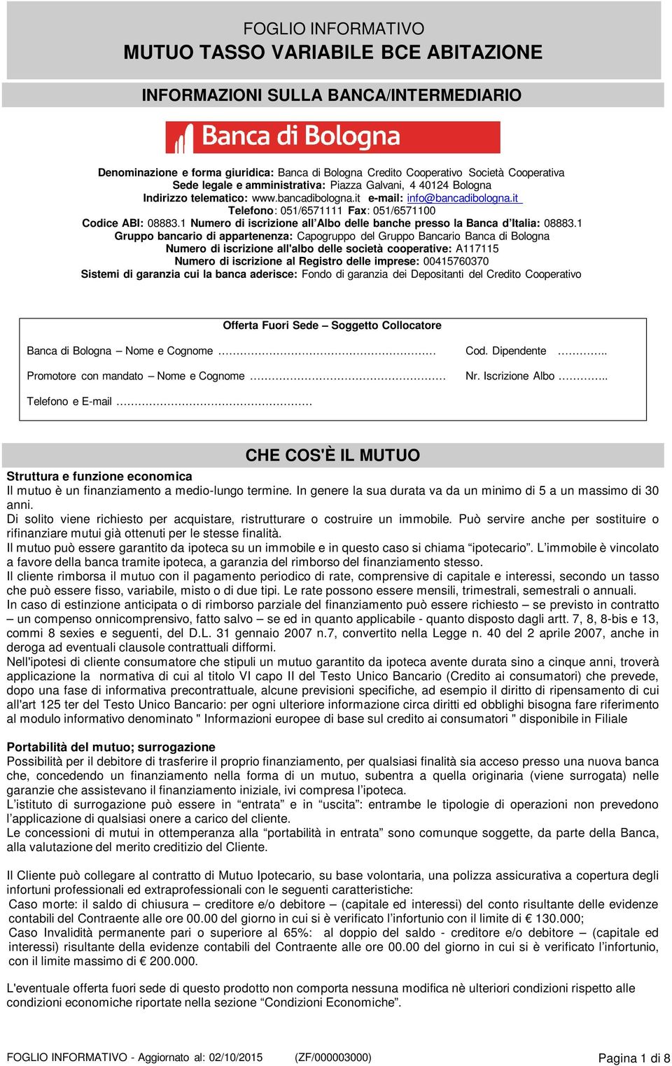 1 Numero di iscrizione all Albo delle banche presso la Banca d Italia: 08883.