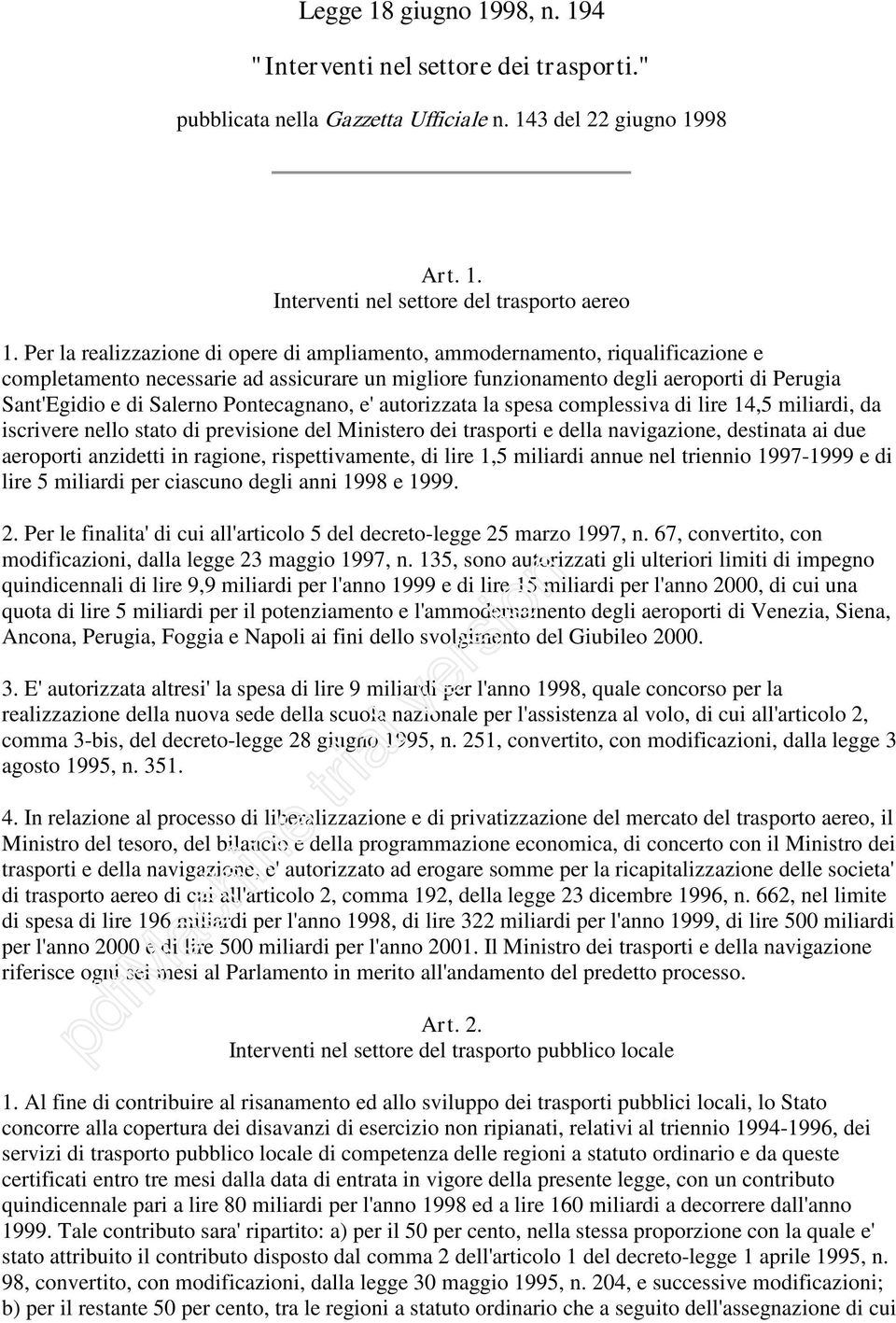 Pontecagnano, e' autorizzata la spesa complessiva di lire 14,5 miliardi, da iscrivere nello stato di previsione del Ministero dei trasporti e della navigazione, destinata ai due aeroporti anzidetti