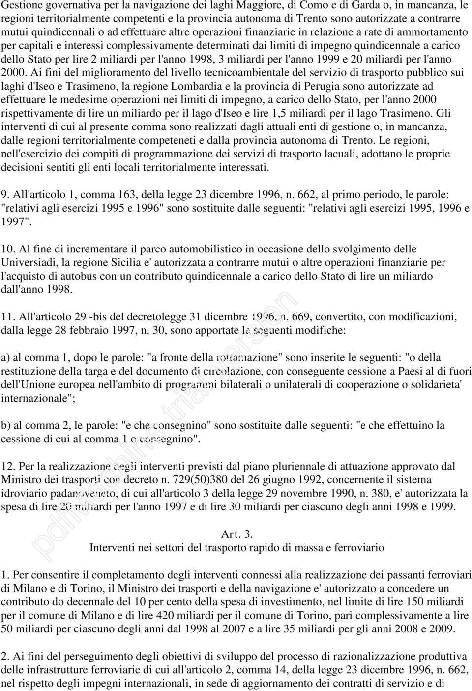 dello Stato per lire 2 miliardi per l'anno 1998, 3 miliardi per l'anno 1999 e 20 miliardi per l'anno 2000.