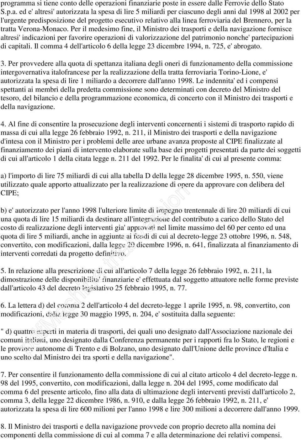 l'urgente predisposizione del progetto esecutivo relativo alla linea ferroviaria del Brennero, per la tratta Verona-Monaco.