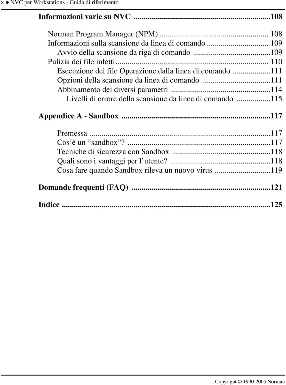 ..111 Opzioni della scansione da linea di comando...111 Abbinamento dei diversi parametri...114 Livelli di errore della scansione da linea di comando...115 Appendice A - Sandbox.