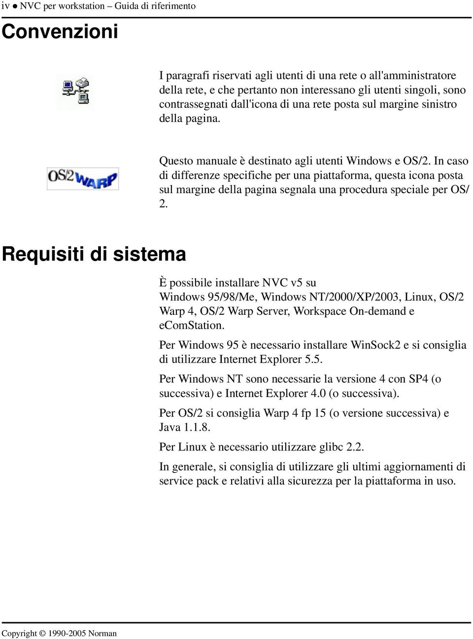 In caso di differenze specifiche per una piattaforma, questa icona posta sul margine della pagina segnala una procedura speciale per OS/ 2.