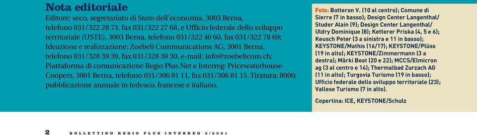 ch; Piattaforma di comunicazione Regio Plus Net e Interreg: Pricewaterhouse- Coopers, 3001 Berna, telefono 031/306 81 11, fax 031/306 81 15.