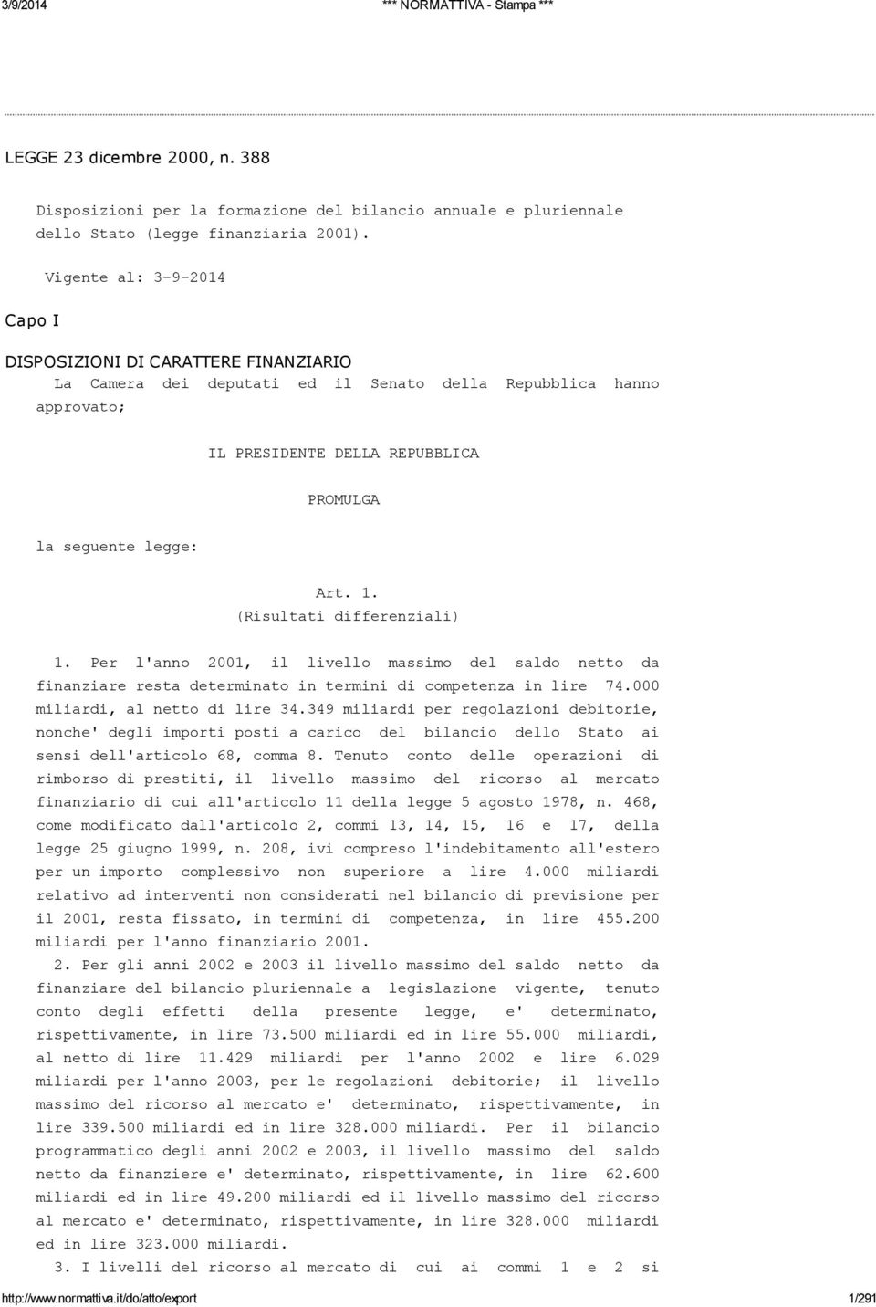 1. (Risultati differenziali) 1. Per l'anno 2001, il livello massimo del saldo netto da finanziare resta determinato in termini di competenza in lire 74.000 miliardi, al netto di lire 34.