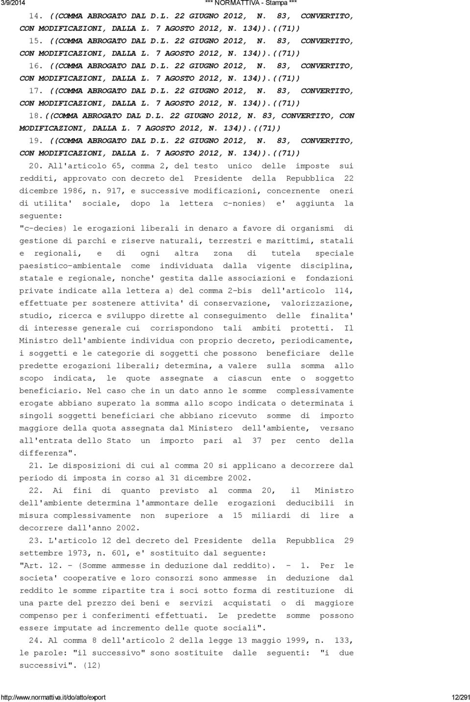 ((COMMA ABROGATO DAL D.L. 22 GIUGNO 2012, N. 83, CONVERTITO, CON MODIFICAZIONI, DALLA L. 7 AGOSTO 2012, N. 134)).((71)) 19. ((COMMA ABROGATO DAL D.L. 22 GIUGNO 2012, N. 83, CONVERTITO, CON MODIFICAZIONI, DALLA L. 7 AGOSTO 2012, N. 134)).((71)) 20.