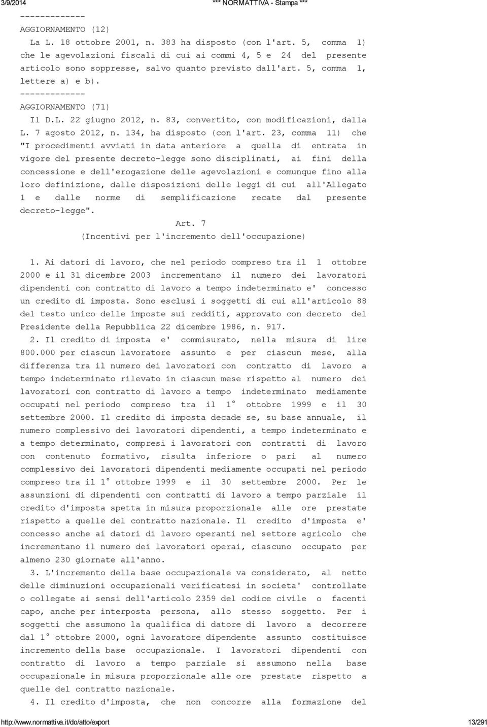 ------------- AGGIORNAMENTO (71) Il D.L. 22 giugno 2012, n. 83, convertito, con modificazioni, dalla L. 7 agosto 2012, n. 134, ha disposto (con l'art.