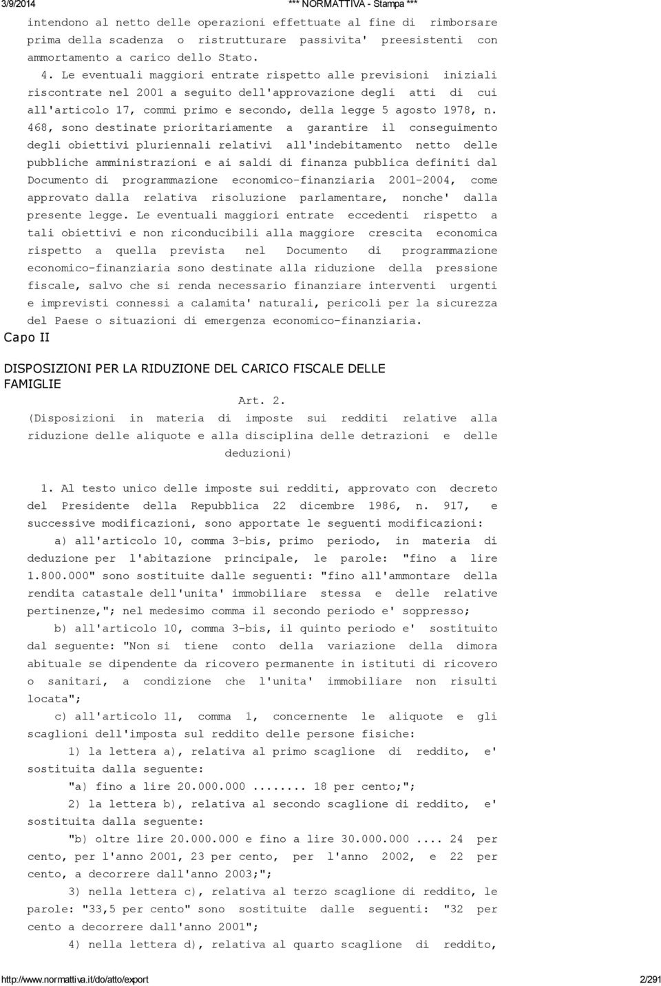 468, sono destinate prioritariamente a garantire il conseguimento degli obiettivi pluriennali relativi all'indebitamento netto delle pubbliche amministrazioni e ai saldi di finanza pubblica definiti