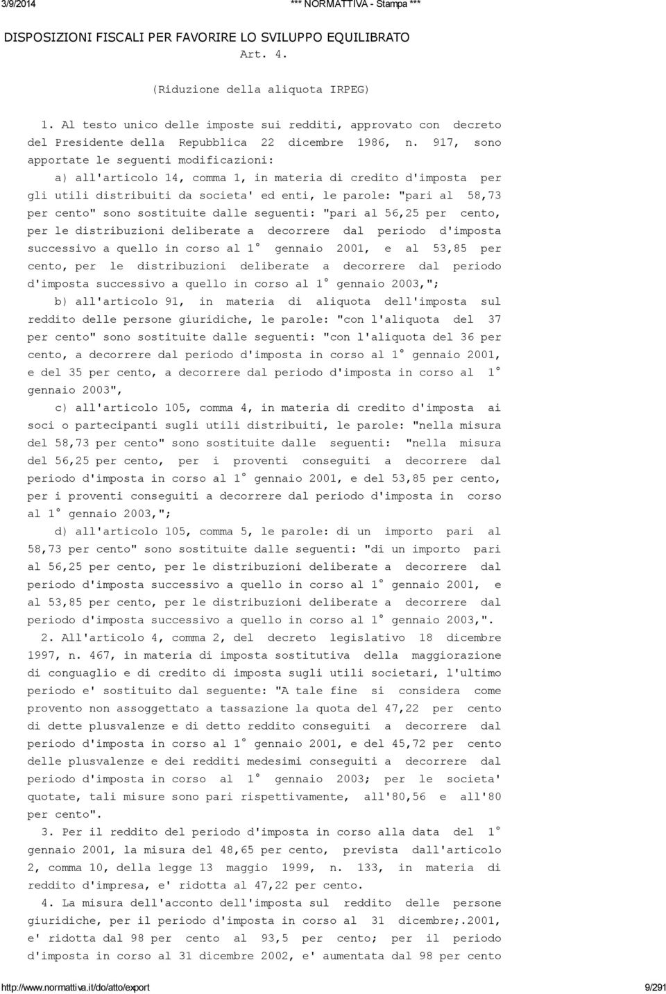 917, sono apportate le seguenti modificazioni: a) all'articolo 14, comma 1, in materia di credito d'imposta per gli utili distribuiti da societa' ed enti, le parole: "pari al 58,73 per cento" sono