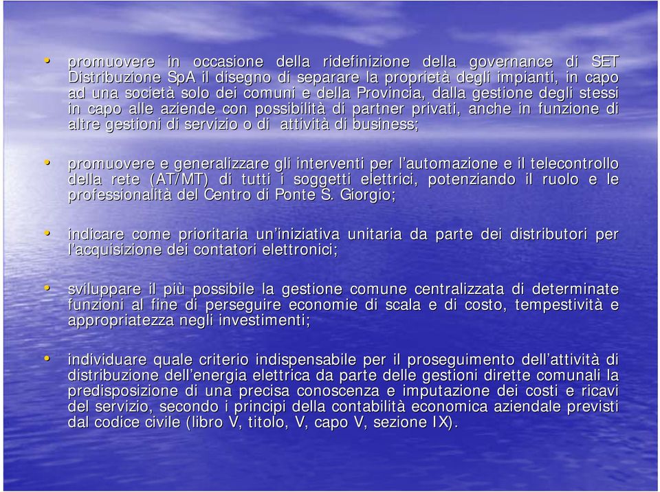 interventi per l automazione e il telecontrollo della rete (AT/MT) di tutti i soggetti elettrici, potenziando il ruolo e le professionalità del Centro di Ponte S.