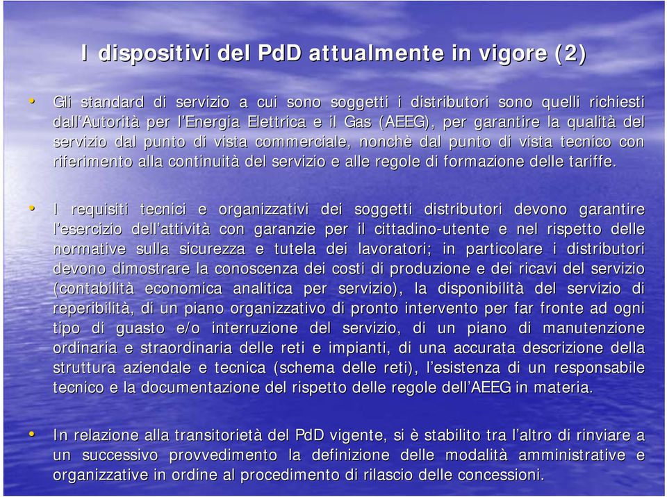 I requisiti tecnici e organizzativi dei soggetti distributori devono garantire l esercizio dell attività con garanzie per il cittadino-utente e nel rispetto delle normative sulla sicurezza e tutela