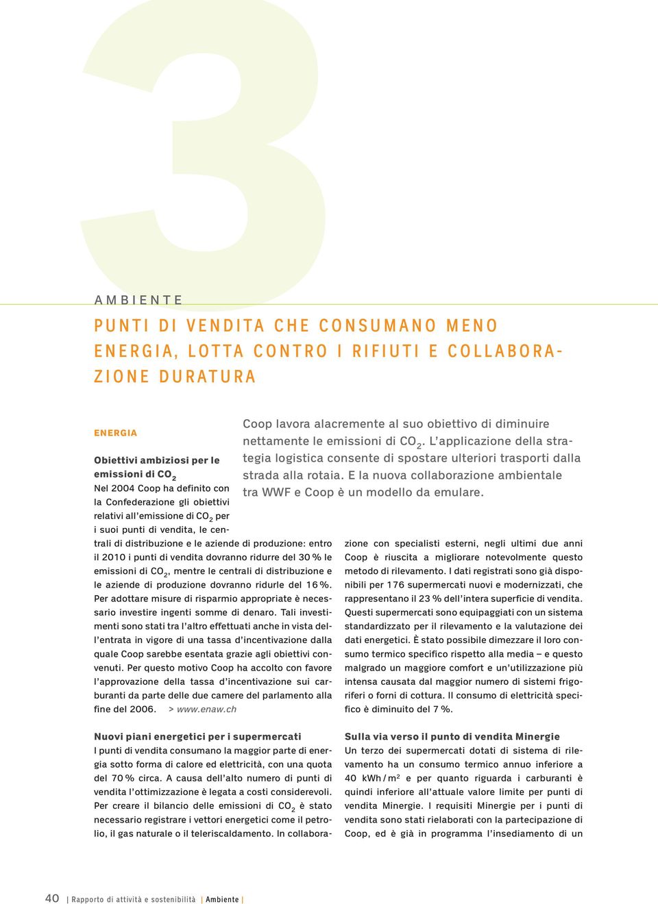 % le emissioni di CO 2, mentre le centrali di distribuzione e le aziende di produzione dovranno ridurle del 16 %.