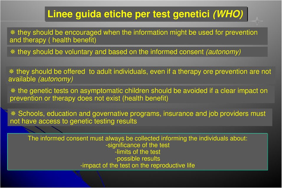 avoided if a clear impact on prevention or therapy does not exist (health benefit) Schools, education and governative programs, insurance and job providers must not have access to genetic