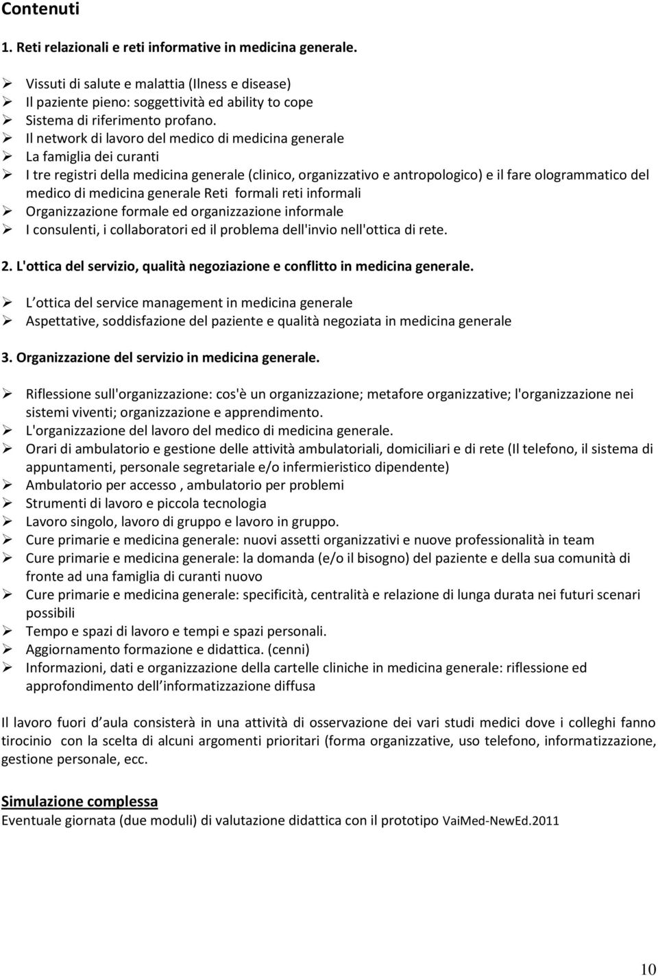 Il network di lavoro del medico di medicina generale La famiglia dei curanti I tre registri della medicina generale (clinico, organizzativo e antropologico) e il fare ologrammatico del medico di