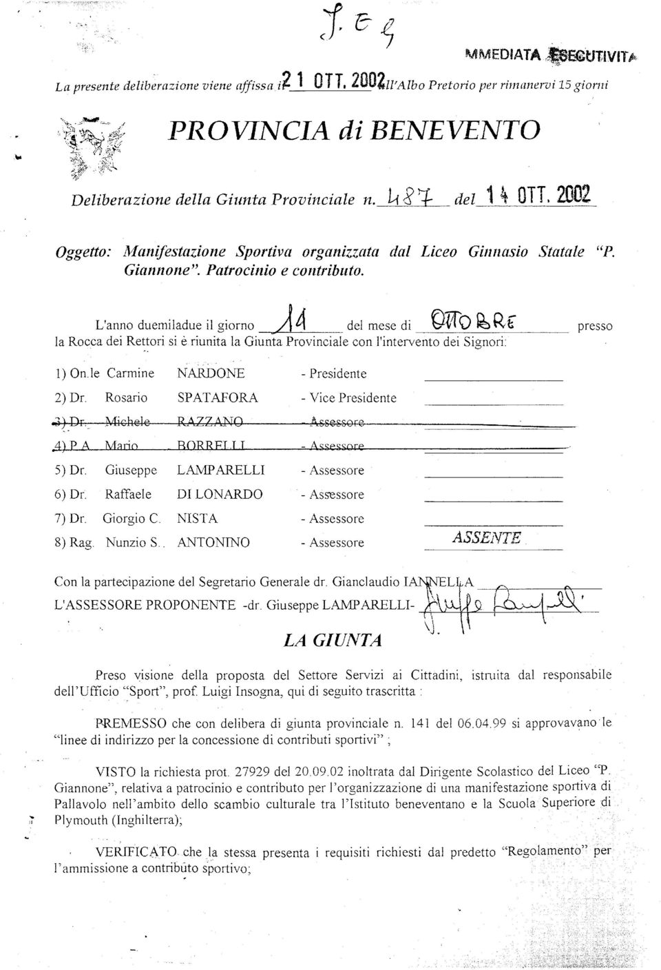 Patrocinio e contributo. L'anno duemiladue il giorno j 4 del mese di ffq Rf presso la Rocca dei Reori si è riunita la Giunta Provinciale con l'intervento dei Signori:.. 1) On.