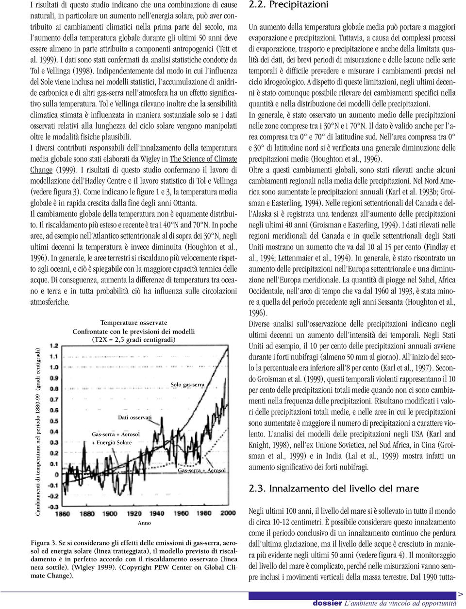 I dati sono stati confermati da analisi statistiche condotte da Tol e Vellinga (1998).