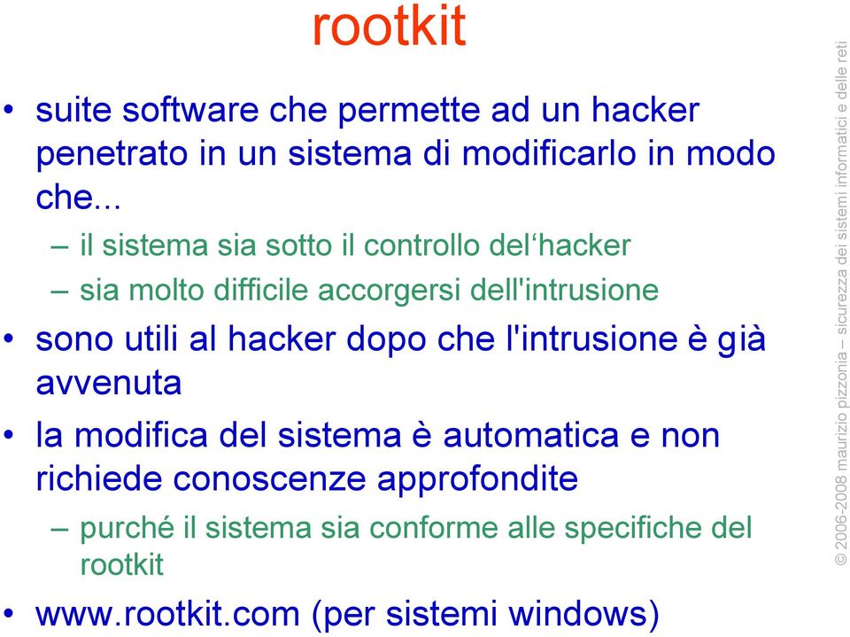 al hacker dopo che l'intrusione è già avvenuta la modifica del sistema è automatica e non richiede