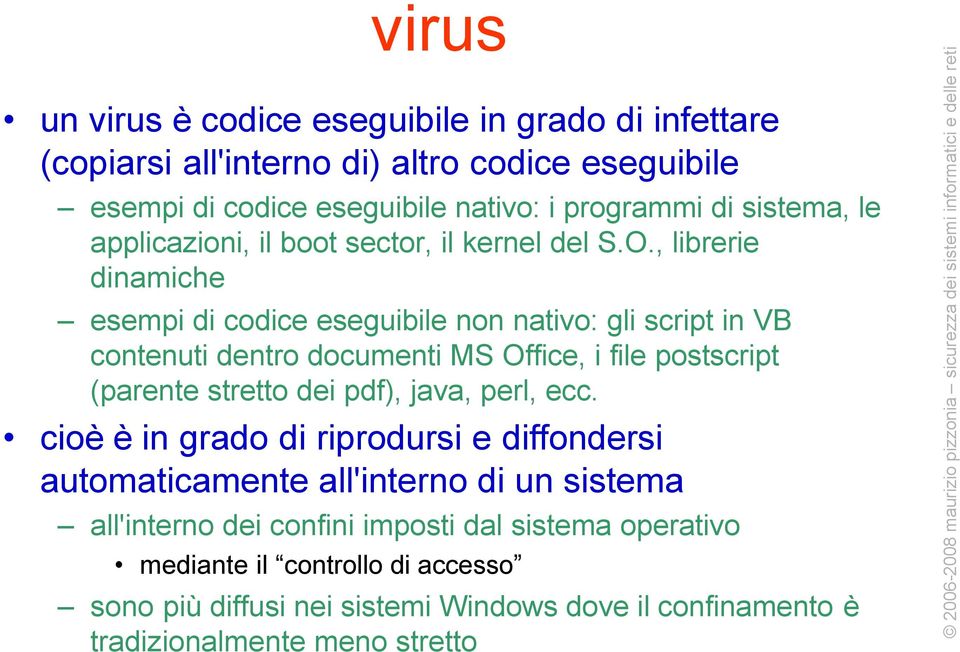 , librerie dinamiche esempi di codice eseguibile non nativo: gli script in VB contenuti dentro documenti MS Office, i file postscript (parente stretto dei pdf),