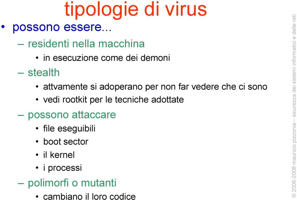 attvamente si adoperano per non far vedere che ci sono vedi rootkit per le