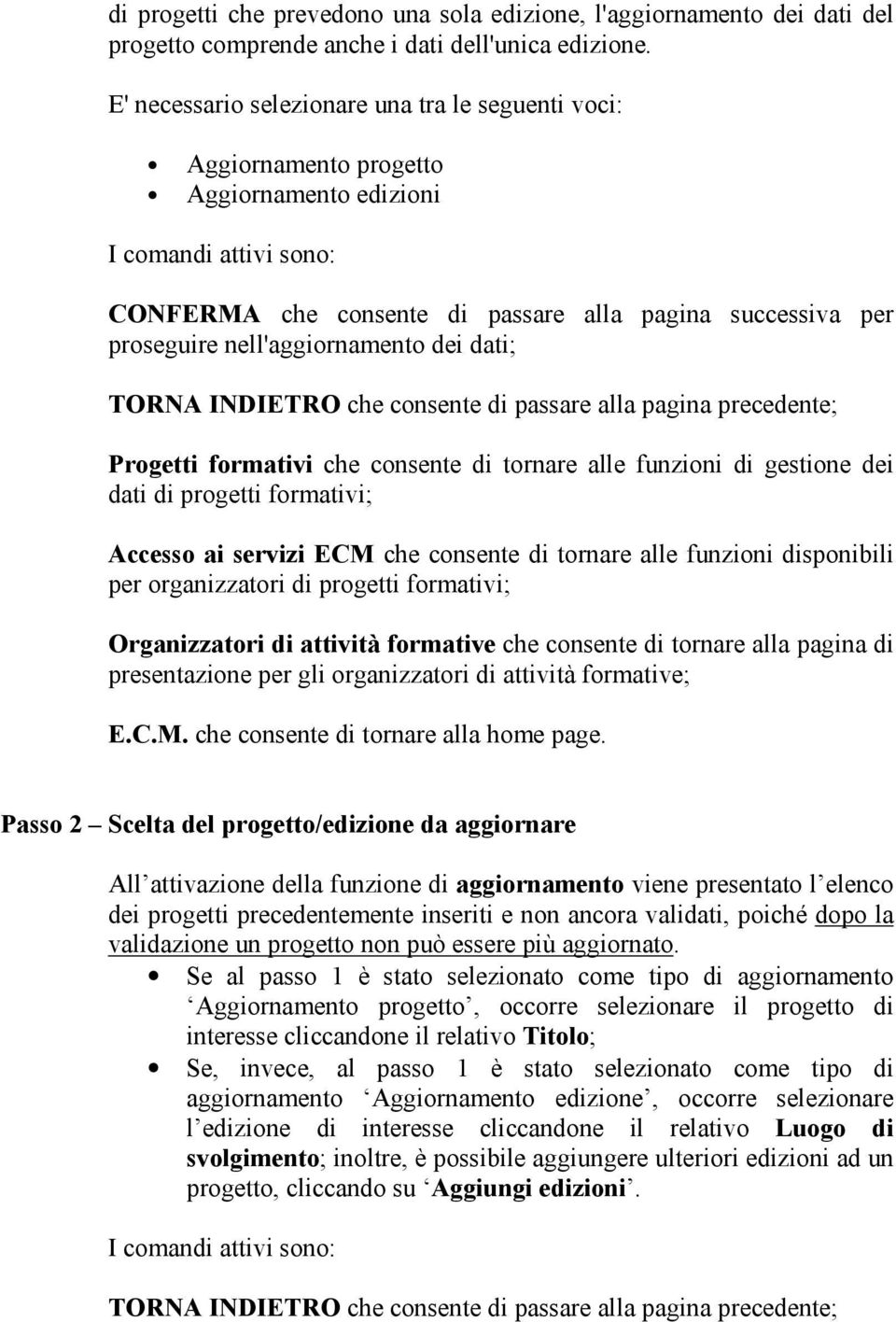 Progetti formativi che consente di tornare alle funzioni di gestione dei dati di progetti formativi; Accesso ai servizi ECM che consente di tornare alle funzioni disponibili per organizzatori di