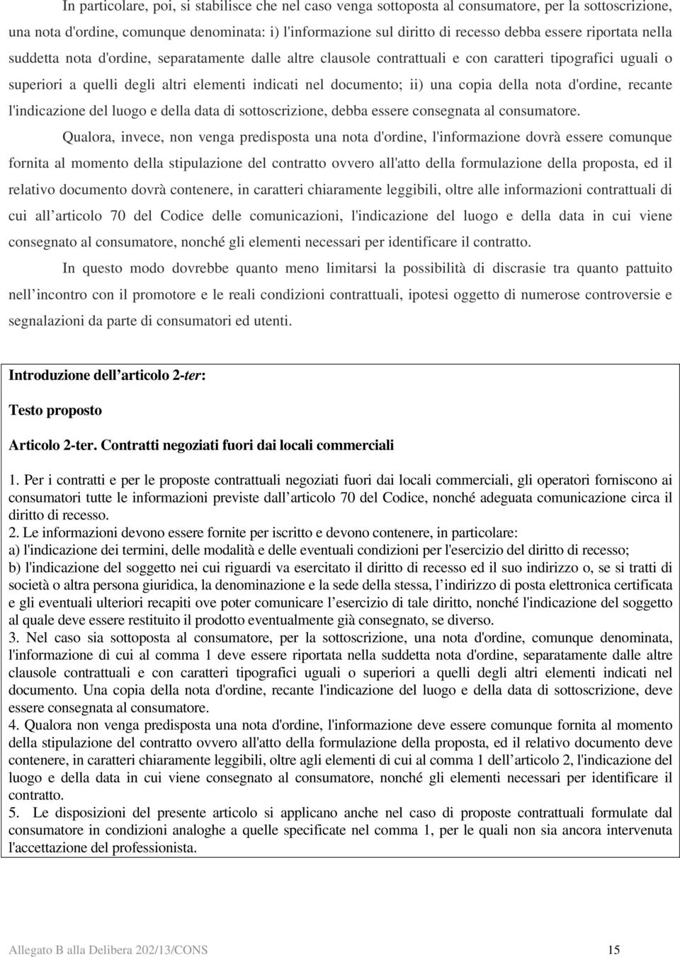 copia della nota d'ordine, recante l'indicazione del luogo e della data di sottoscrizione, debba essere consegnata al consumatore.