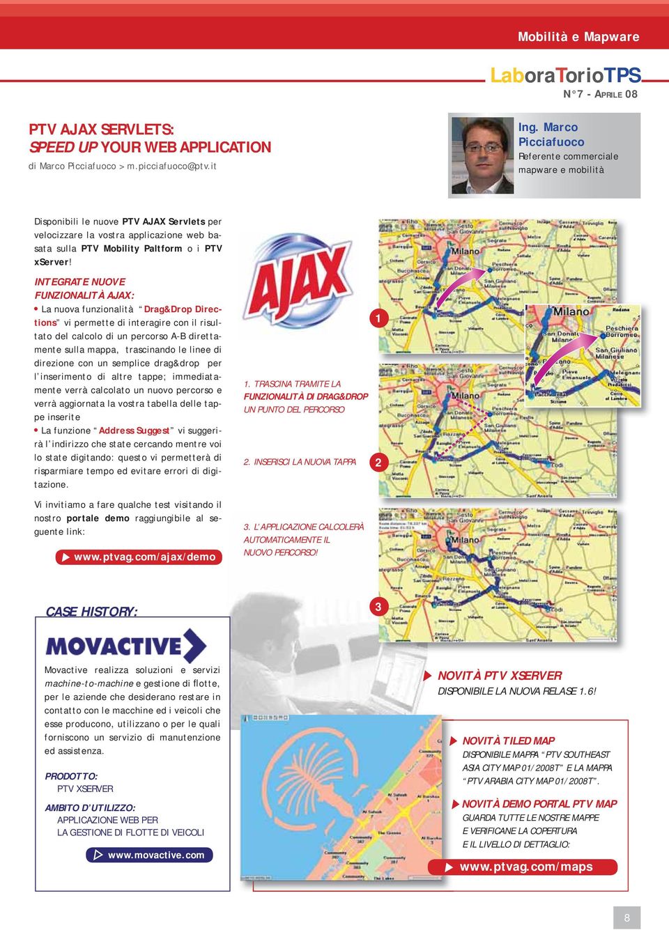 INTEGRATE NUOVE FUNZIONALITÀ AJAX: La nuova funzionalità Drag&Drop Directions vi permette di interagire con il risultato del calcolo di un percorso A-B direttamente sulla mappa, trascinando le linee