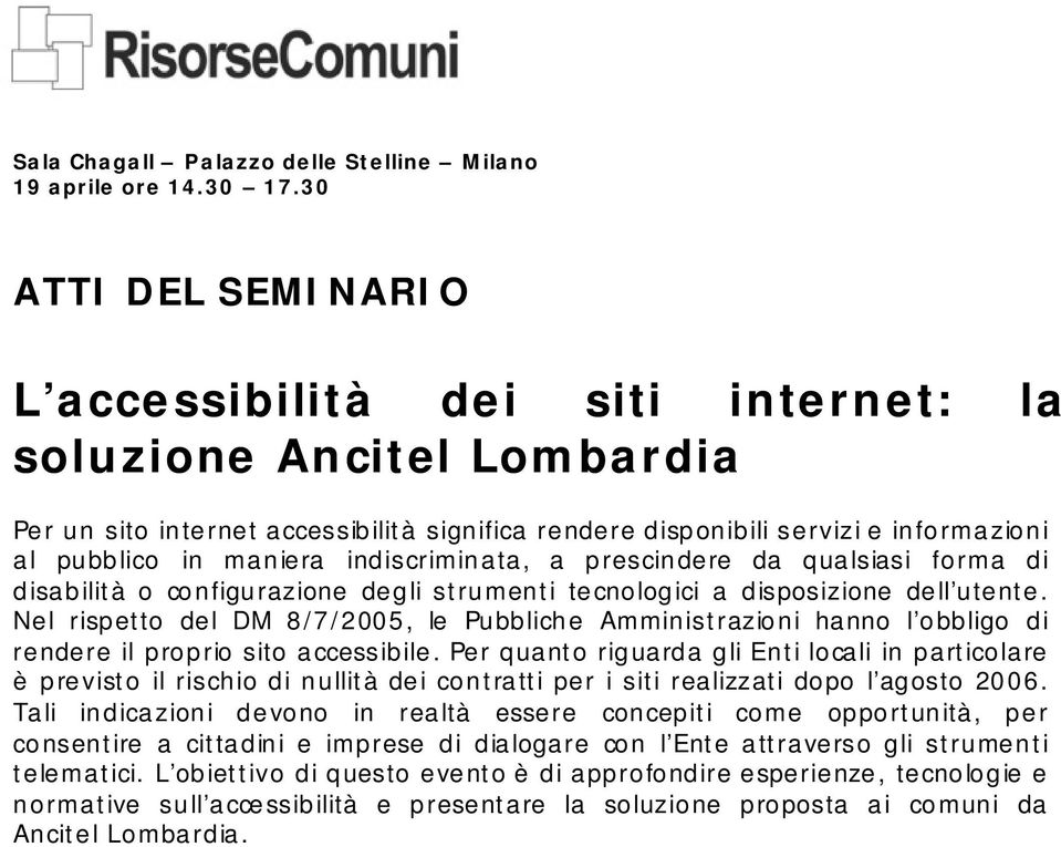 indiscriminata, a prescindere da qualsiasi forma di disabilità o configurazione degli strumenti tecnologici a disposizione dell utente.