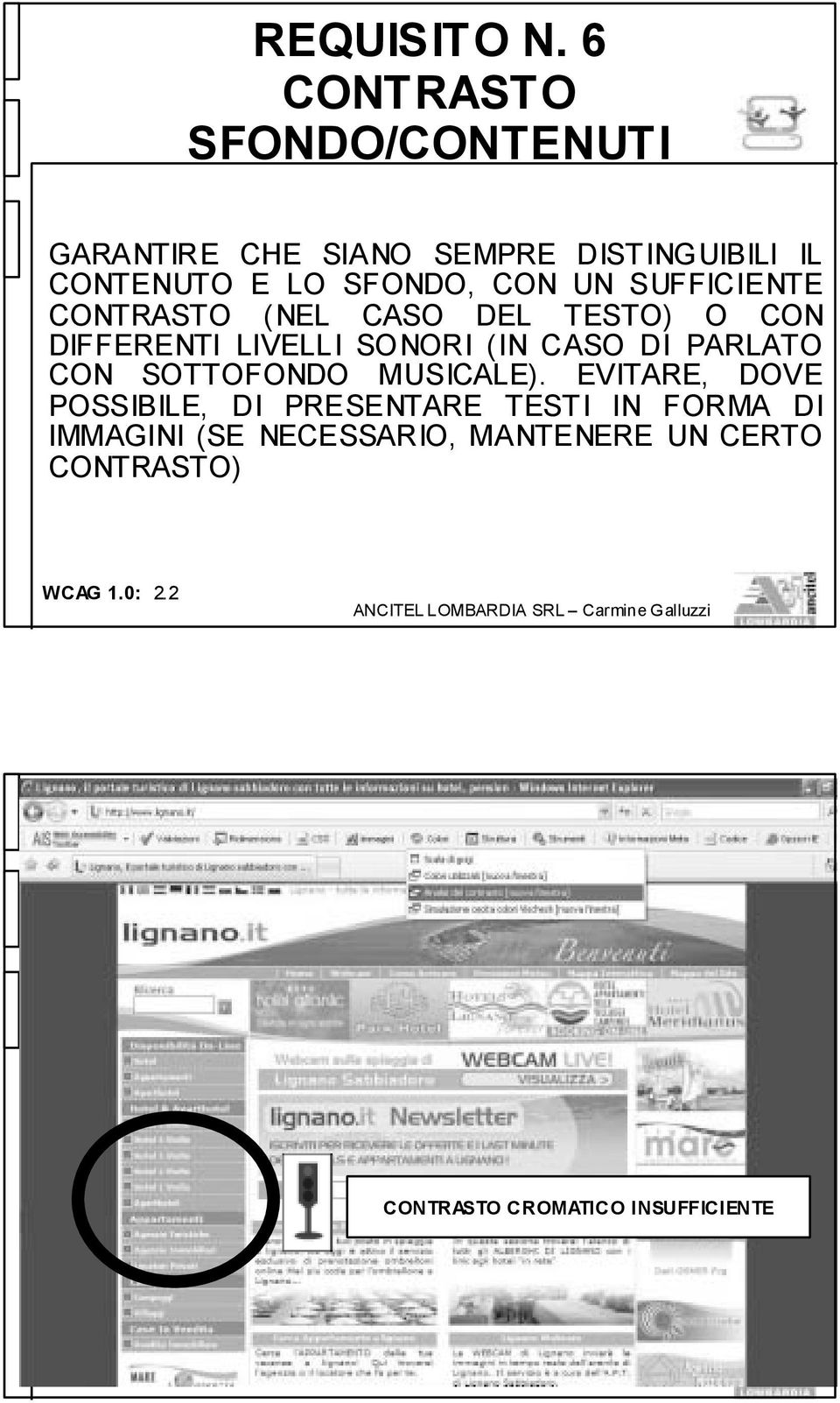 CON UN SUFFICIENTE CONTRASTO (NEL CASO DEL TESTO) O CON DIFFERENTI LIVELLI SONORI (IN CASO DI