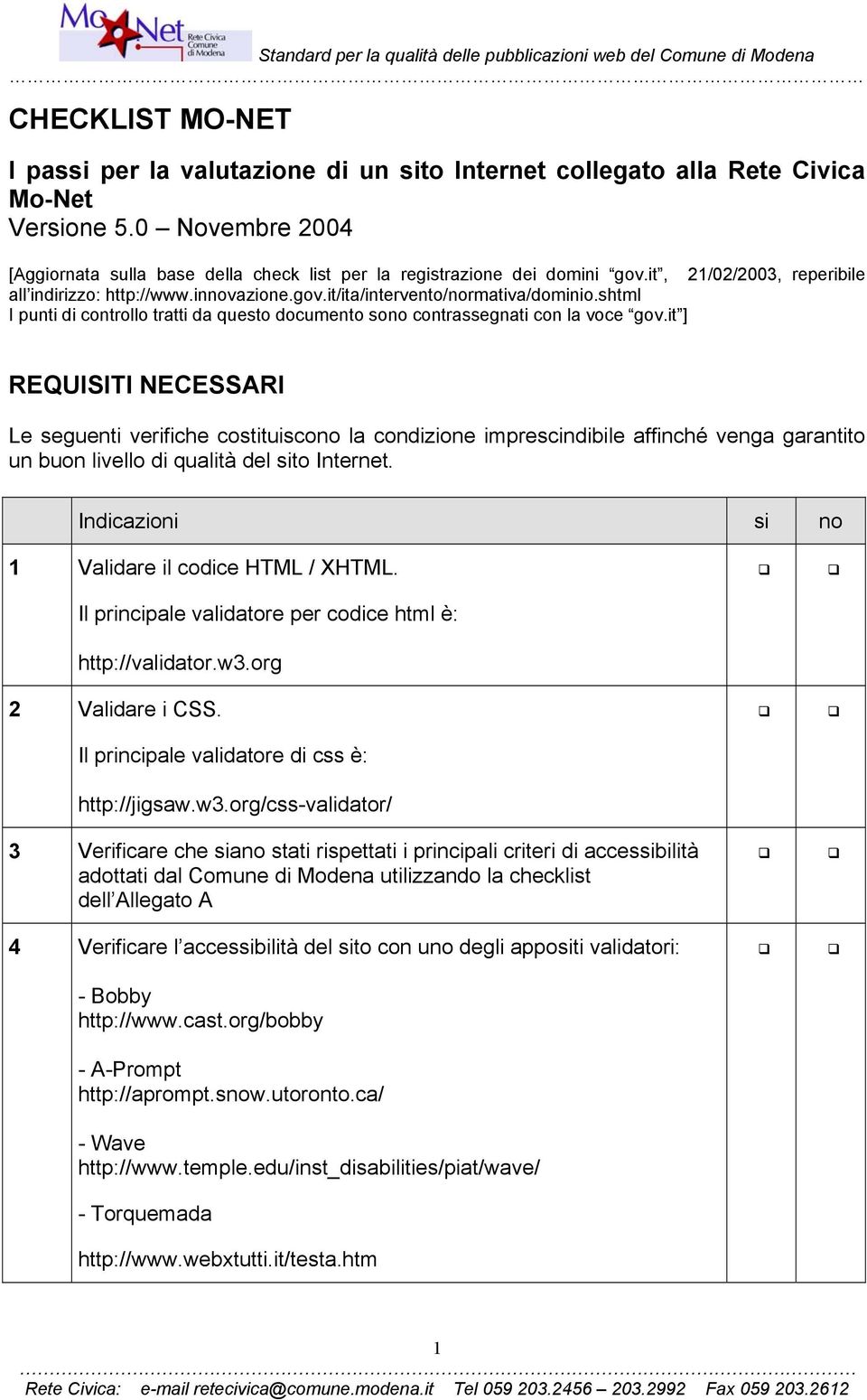 shtml I punti di controllo tratti da questo documento sono contrassegnati con la voce ] REQUISITI NECESSARI Le seguenti verifiche costituiscono la condizione imprescindibile affinché venga garantito