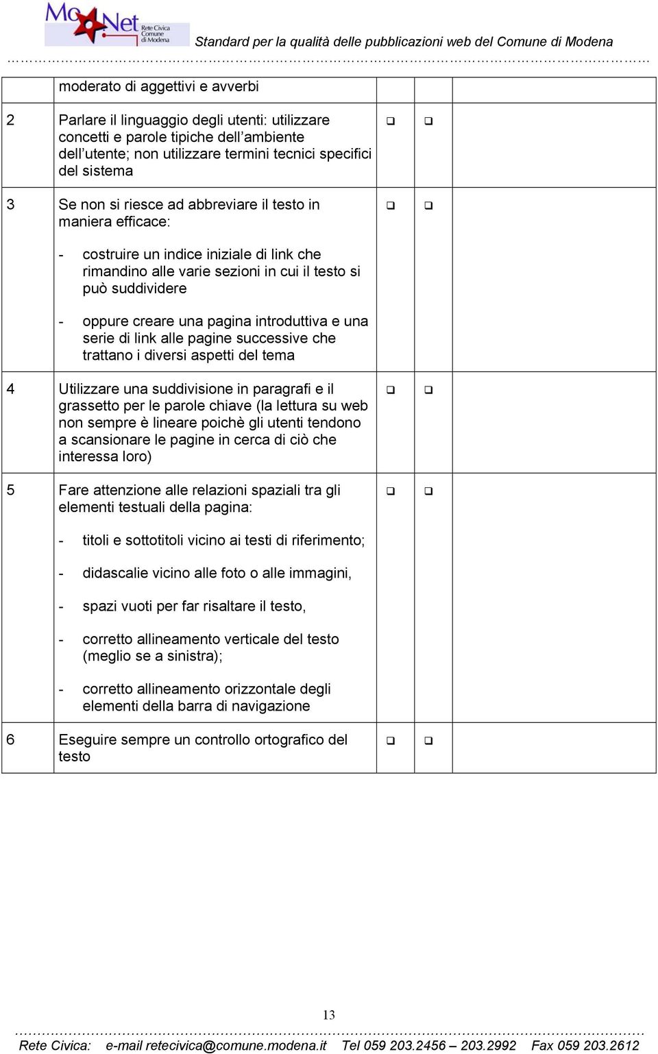 una serie di link alle pagine successive che trattano i diversi aspetti del tema 4 Utilizzare una suddivisione in paragrafi e il grassetto per le parole chiave (la lettura su web non sempre è lineare