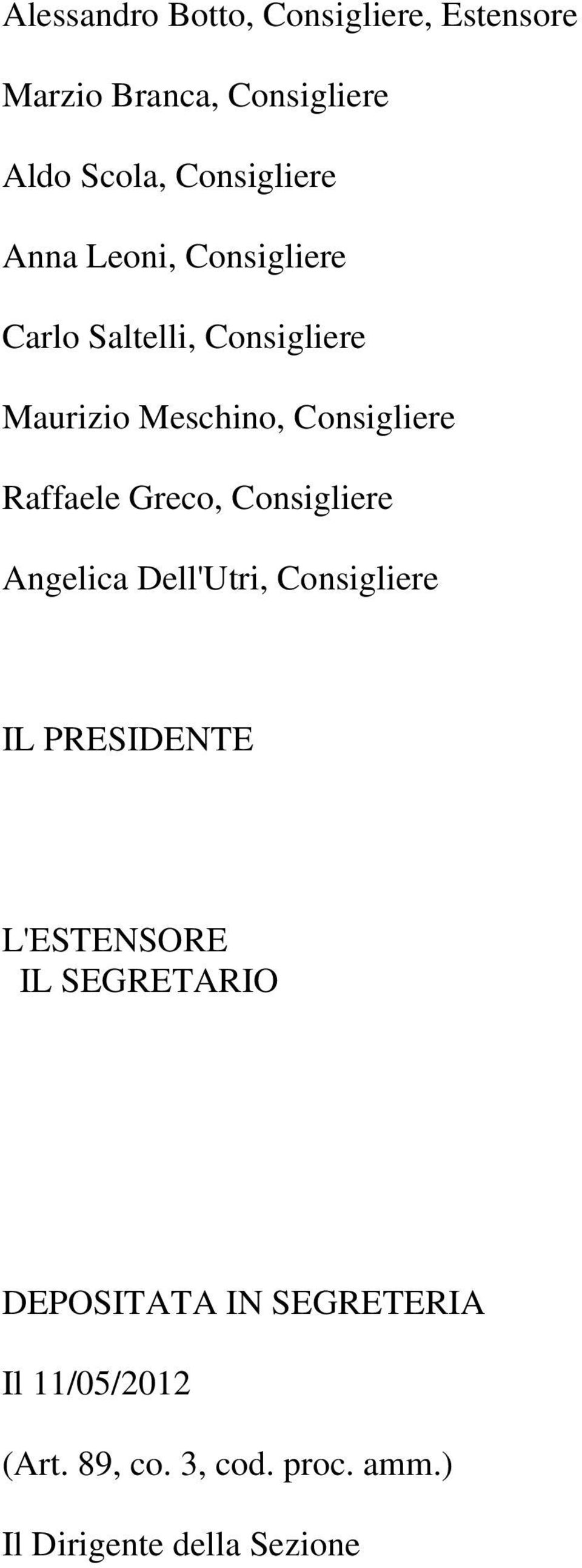 Greco, Consigliere Angelica Dell'Utri, Consigliere IL PRESIDENTE L'ESTENSORE IL SEGRETARIO