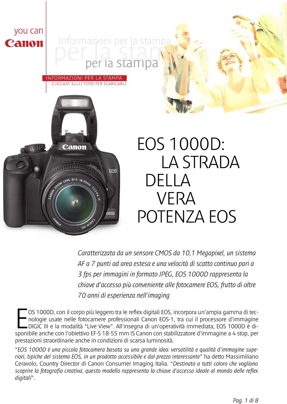 digitali EOS, incorpora un ampia gamma di tecnologie usate nelle fotocamere professionali Canon EOS-1, tra cui il processore d immagine DIGIC III e la modalità Live View.