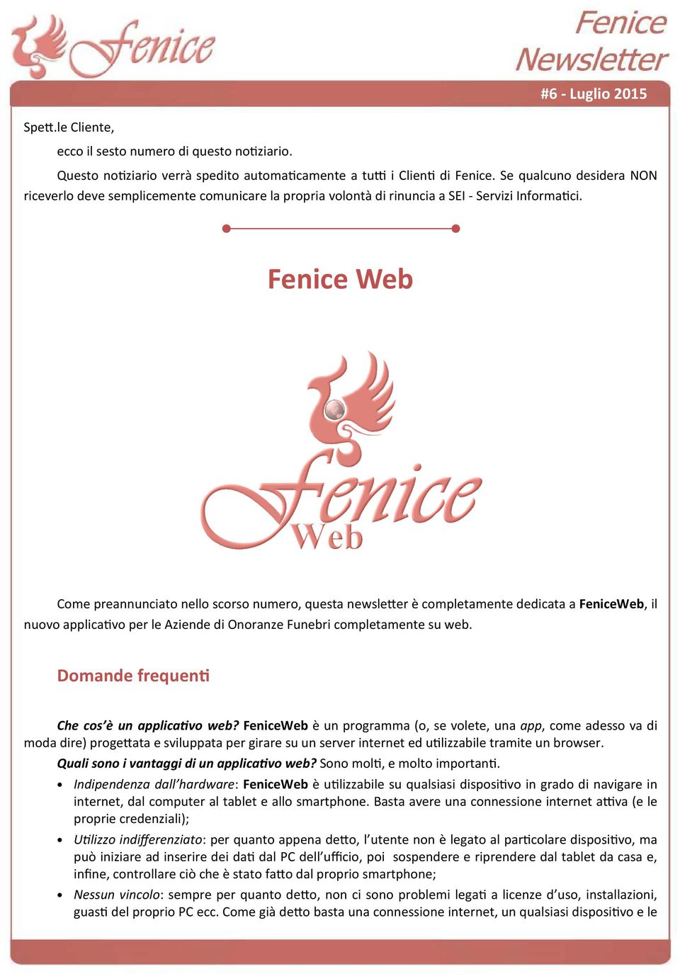 Fenice Web Come preannunciato nello scorso numero, questa newsleer è completamente dedicata a FeniceWeb, il nuovo applicavo per le Aziende di Onoranze Funebri completamente su web.