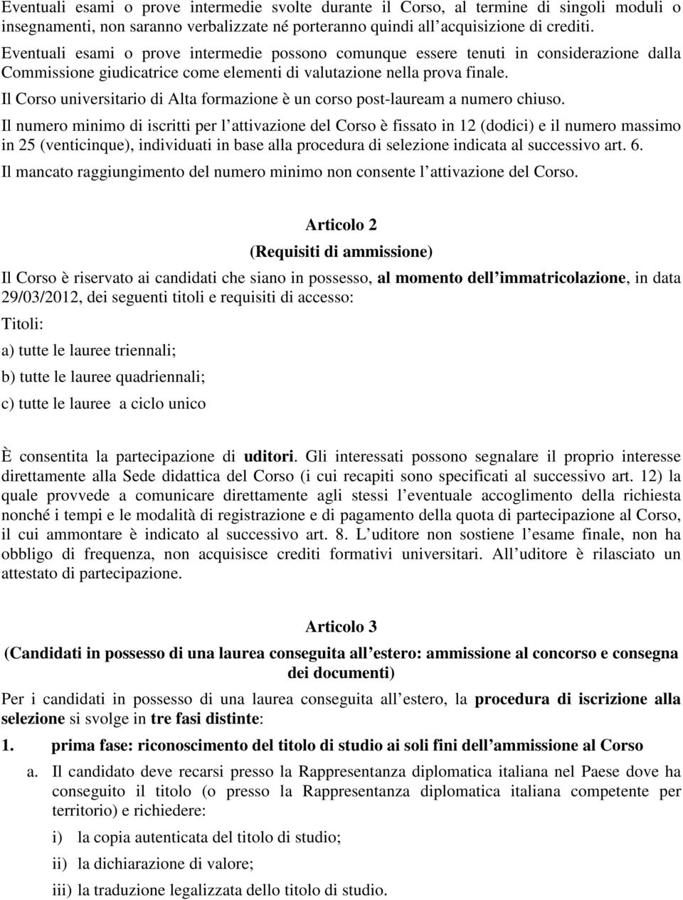 Il Corso universitario di Alta formazione è un corso post-lauream a numero chiuso.