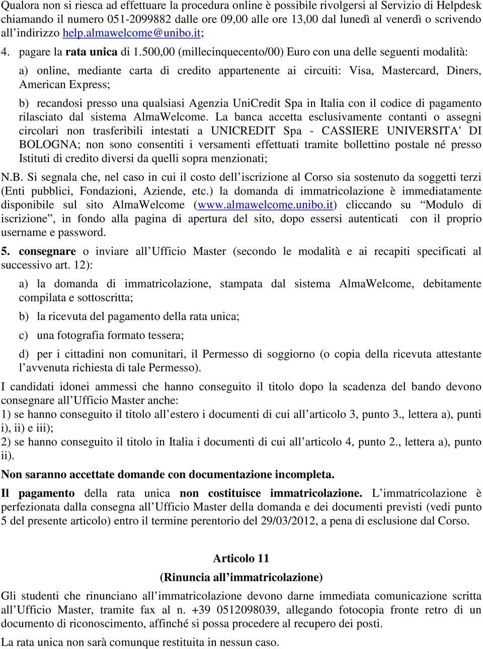 500,00 (millecinquecento/00) Euro con una delle seguenti modalità: a) online, mediante carta di credito appartenente ai circuiti: Visa, Mastercard, Diners, American Express; b) recandosi presso una