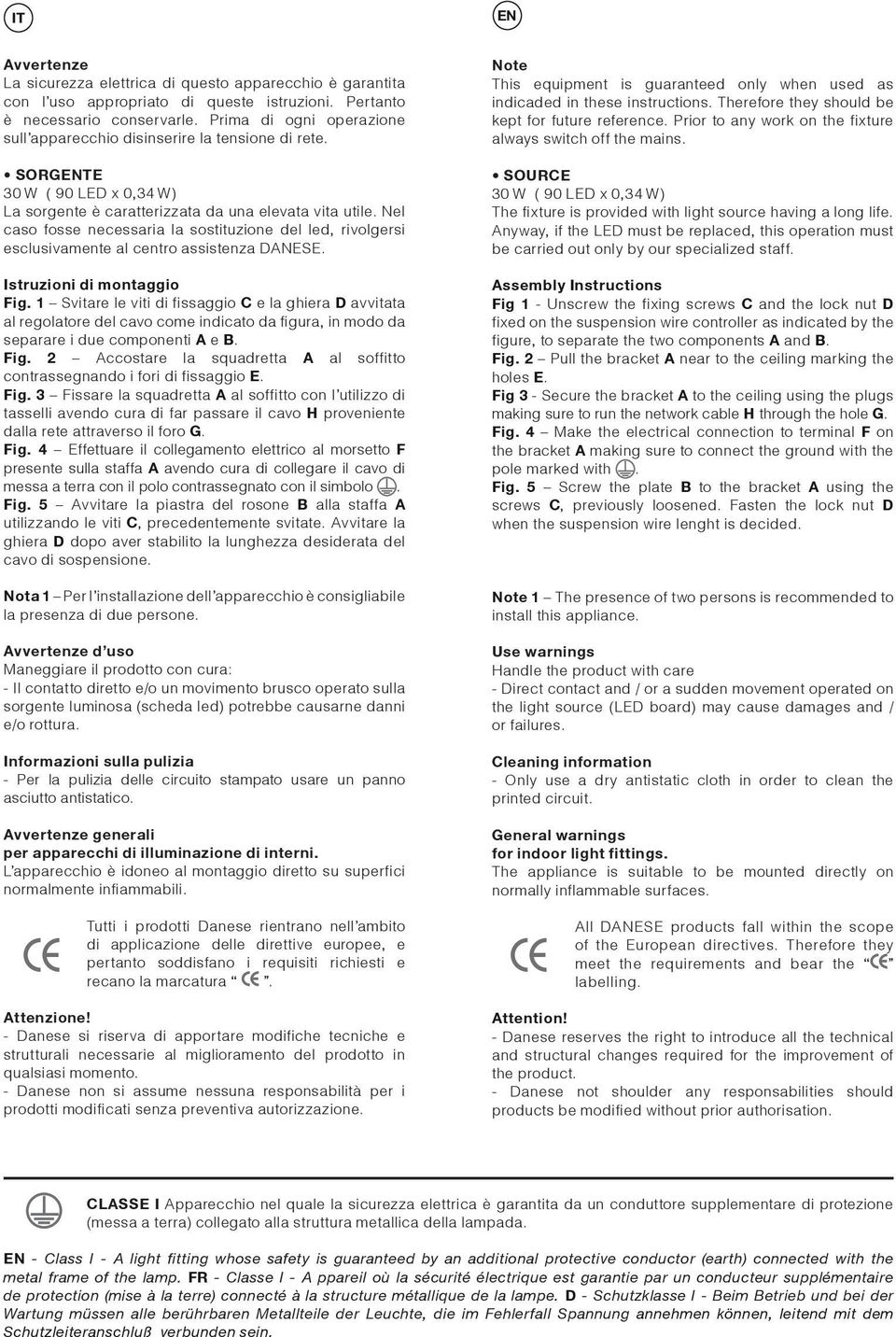 Nel caso fosse necessaria la sostituzione del led, rivolgersi esclusivamente al centro assistenza DANESE. Istruzioni di montaggio Fig.