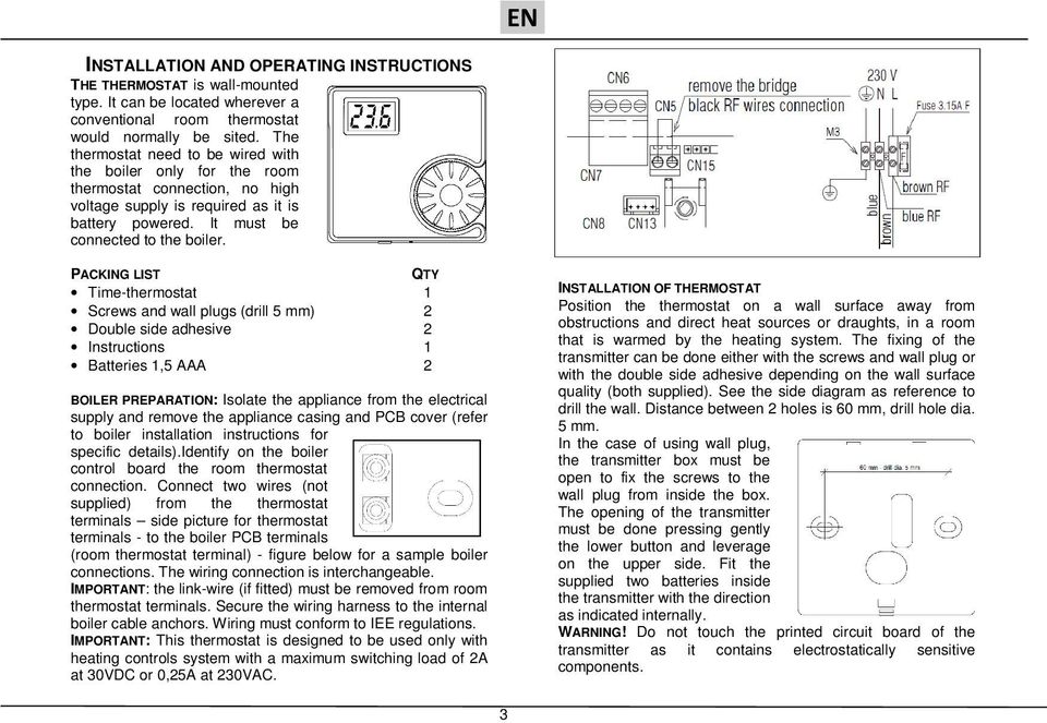 PACKING LIST QTY Time-thermostat 1 Screws and wall plugs (drill 5 mm) 2 Double side adhesive 2 Instructions 1 Batteries 1,5 AAA 2 BOILER PREPARATION: Isolate the appliance from the electrical supply