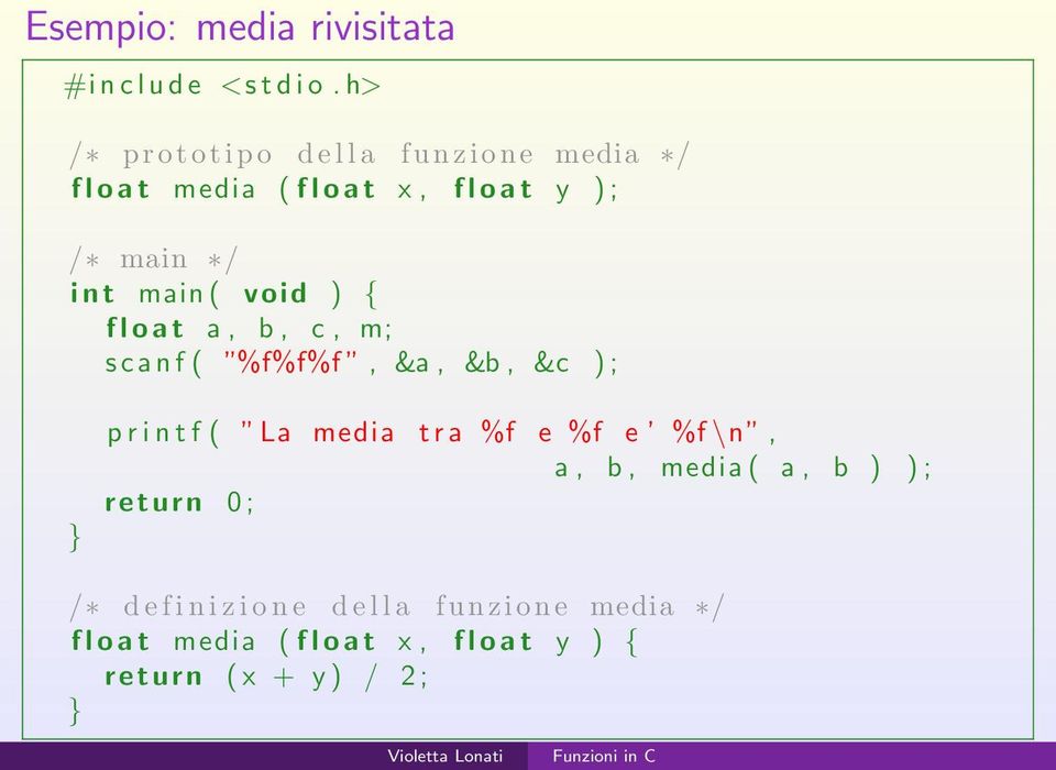 n t main ( void ) { f l o a t a, b, c, m; s c a n f ( %f%f%f, &a, &b, &c ) ; } p r i n t f ( La media t r a %f e