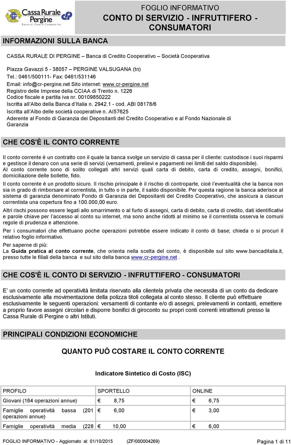 00109850222 Iscritta all Albo della Banca d Italia n. 2942.1 - cod. ABI 08178/6 Iscritta all Albo delle società cooperative n.