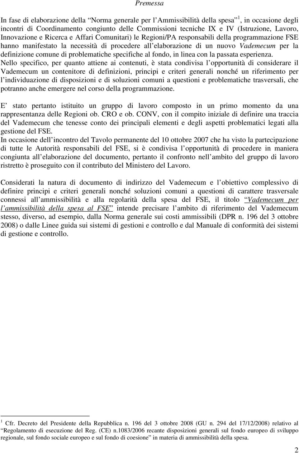 comune di problematiche specifiche al fondo, in linea con la passata esperienza.