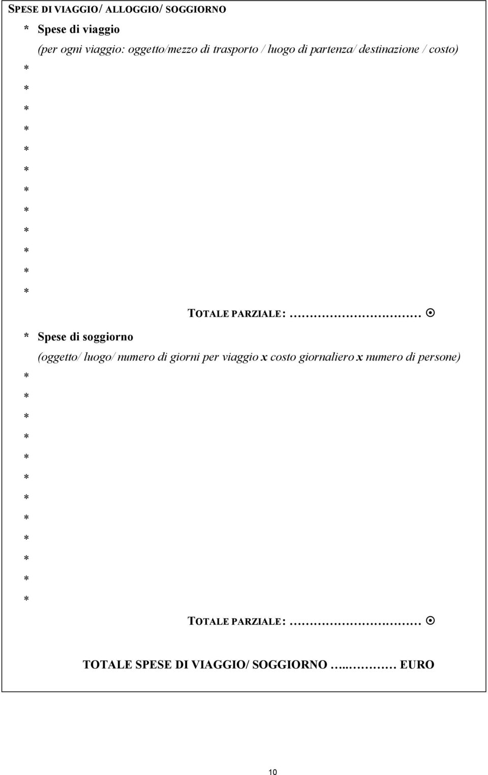 PARZIALE: Spese di soggiorno (oggetto/ luogo/ numero di giorni per viaggio x