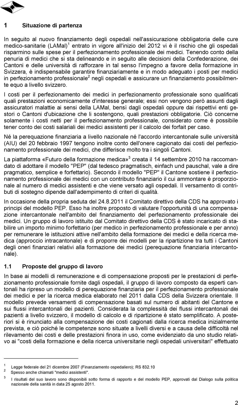 Tenendo conto della penuria di medici che si sta delineando e in seguito alle decisioni della Confederazione, dei Cantoni e delle università di rafforzare in tal senso l'impegno a favore della