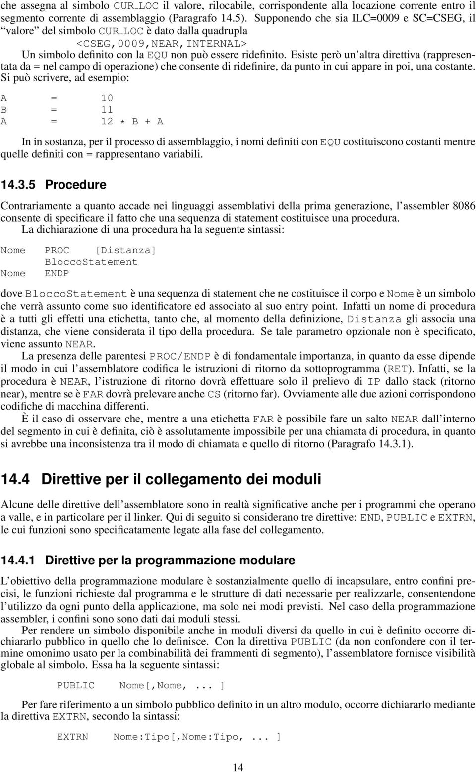 Esiste però un altra direttiva (rappresentata da = nel campo di operazione) che consente di ridefinire, da punto in cui appare in poi, una costante.