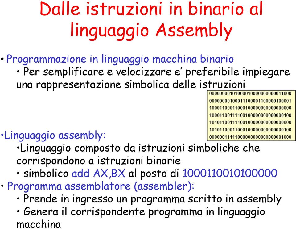 da istruzioni i i simboliche che corrispondono a istruzioni binarie simbolico add AX,BX al posto di 1000110010100000 Programma